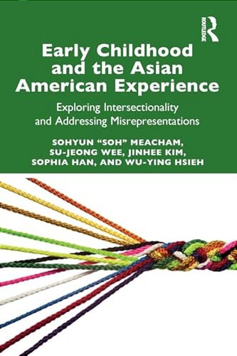 Early Childhood And The Asian American Experience: Exploring Intersectionality And Addressing Misrepresentations-..