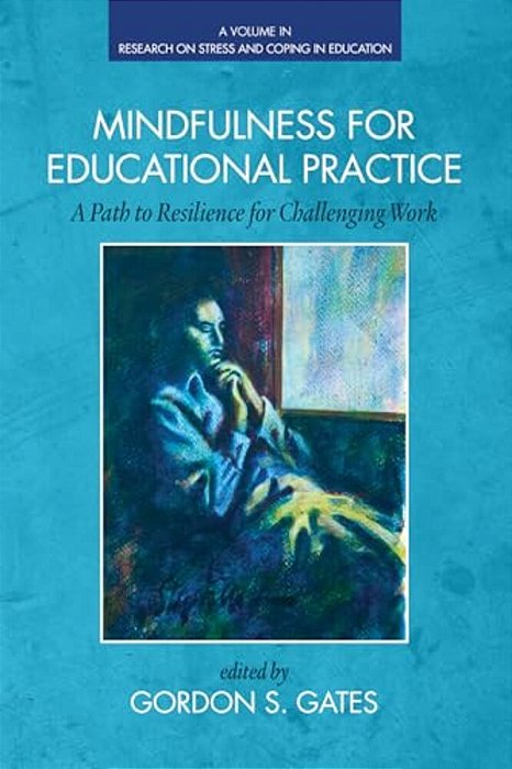Mindfulness For Educational Practice: A Path To Resilience For Challenging Work-..