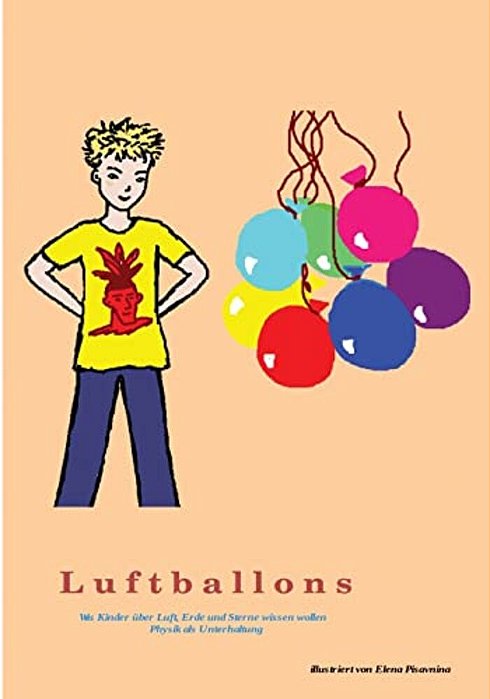 Luftballons: Antworten Auf Fragen, Die Ihre Kinder Stellen. Opa Erzählt Und Experimentiert Mit Seinem Enkel-..