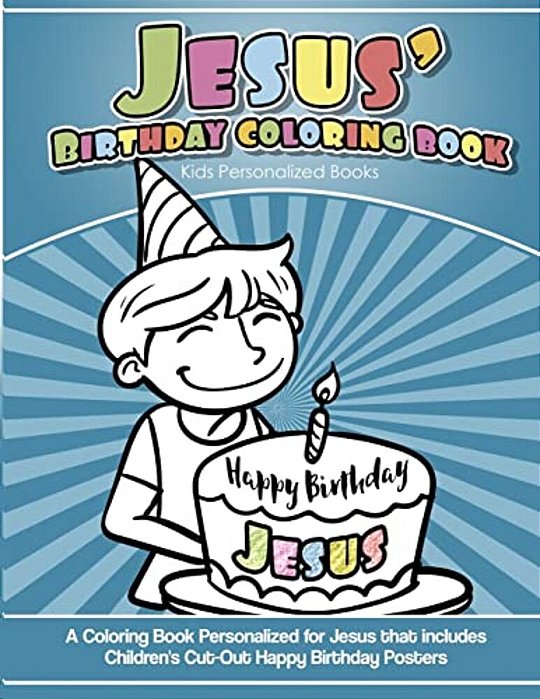 Jesus' Birthday Coloring Book Kids Personalized Books: A Coloring Book Personalized For Jesus That Includes Children's Cut Out Happy Birthday Posters-..