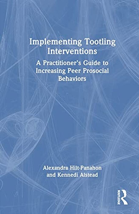 Implementing Tootling Interventions: A Practitioner's Guide To Increasing Peer Prosocial Behaviors-..