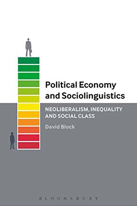 Political Economy And Sociolinguistics: Neoliberalism, Inequality And Social Class-..