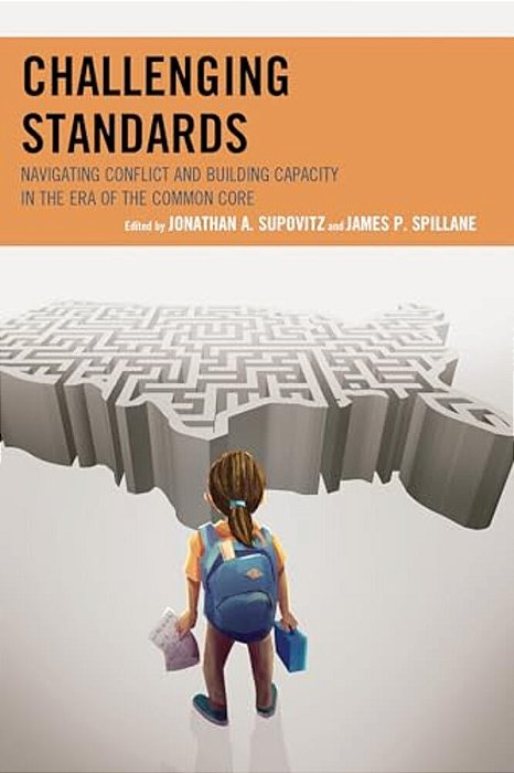 Challenging Standards: Navigating Conflict And Building Capacity In The Era Of The Common Core-..