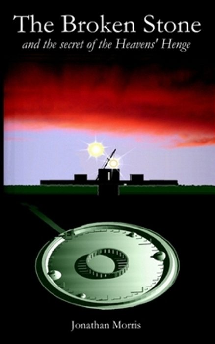 The Broken Stone: And The Secret Of The Heavens' Henge-..