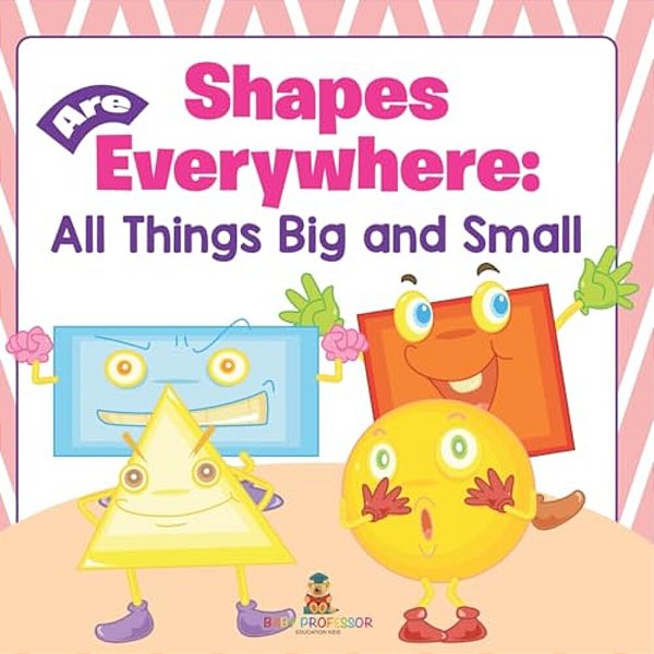 Shapes Are Everywhere: All Things Big And Small-..