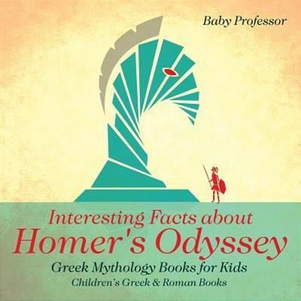 Interesting Facts About Homer's Odyssey - Greek Mythology Books For Kids Children's Greek & Roman Books-..