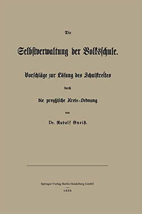 Die Selbstverwaltung Der Volksschule: Vorschläge Zur Lösung Des Schulstreites Durch Die Preußische Kreis-Ordnung-..