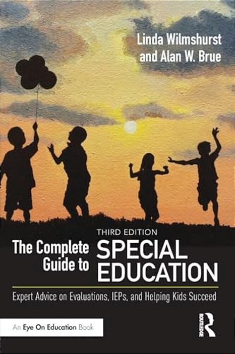 The Complete Guide To Special Education: Expert Advice On Evaluations, Ieps, And Helping Kids Succeed-..