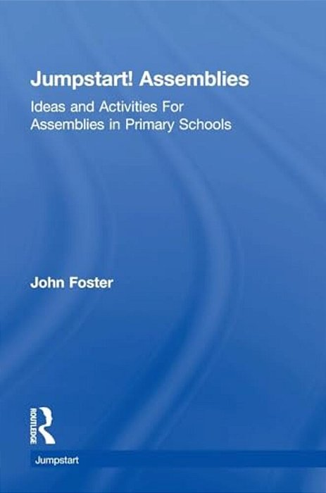 Jumpstart! Assemblies: Ideas And Activities For Assemblies In Primary Schools-..