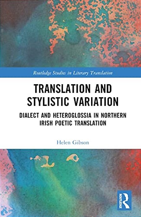Translation And Stylistic Variation: Dialect And Heteroglossia In Northern Irish Poetic Translation-..