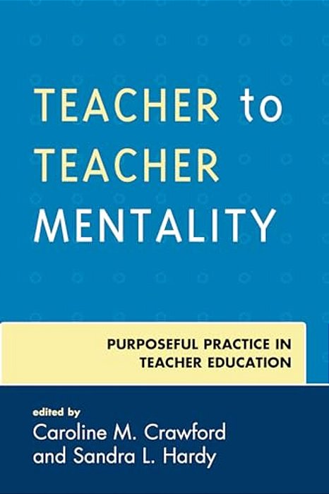 Teacher To Teacher Mentality: Purposeful Practice In Teacher Education-..