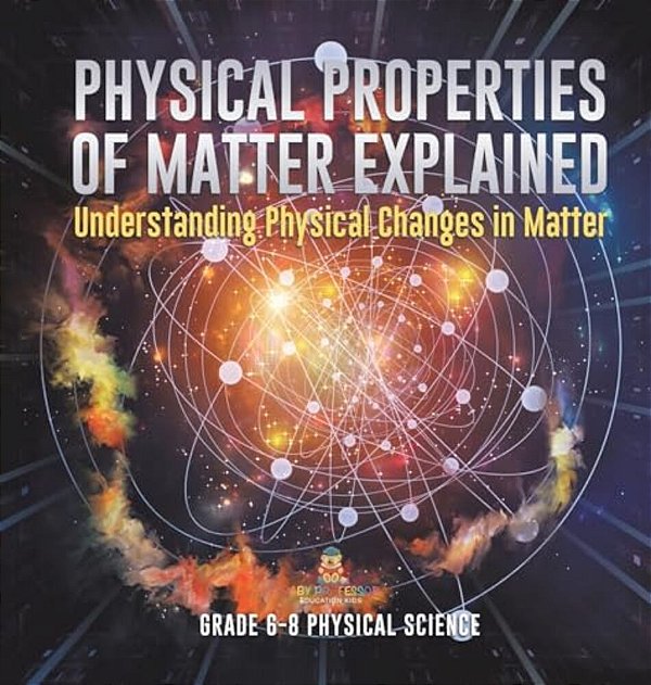 Physical Properties Of Matter Explained Understanding Physical Changes In Matter Grade 6-8 Physical Science-..