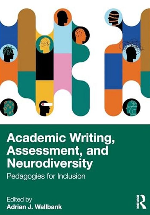 Academic Writing, Assessment, And Neurodiversity: Pedagogies For Inclusion-..