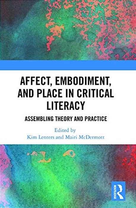 Affect, Embodiment, And Place In Critical Literacy: Assembling Theory And Practice-..