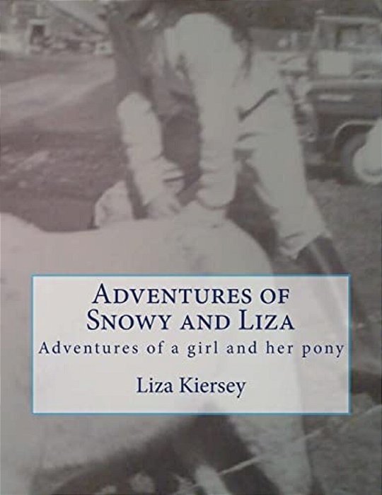 Adventures Of Snowy And Liza: Adventures Of A Girl And Her Pony-..
