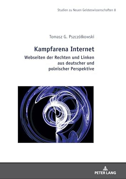 Kampfarena Internet: Webseiten Der Rechten Und Linken Aus Deutscher Und Polnischer Perspektive. -..