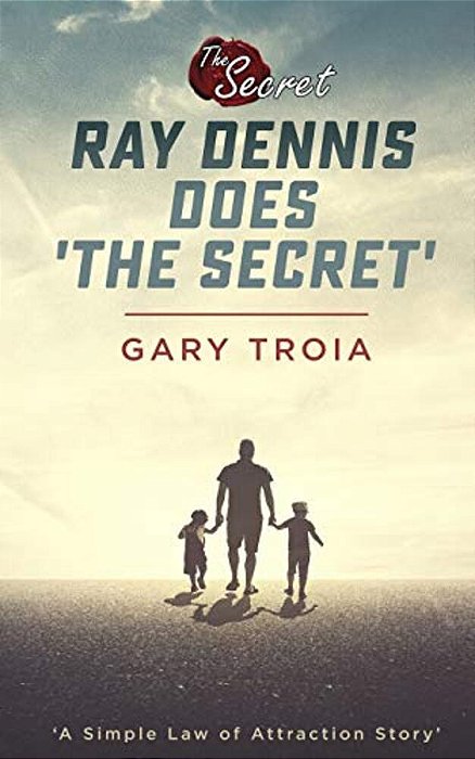 Ray Dennis Does The Secret: A Simple Law Of Attraction Story-..
