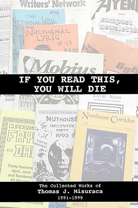 If You Read This, You Will Die: The Collected Works Of Thomas J. Misuraca 1991-1999-..