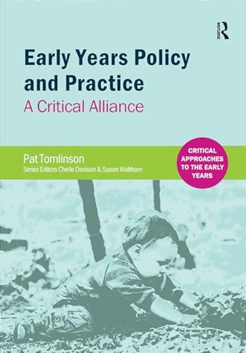 Early Years Policy And Practice: A Critical Alliance-..