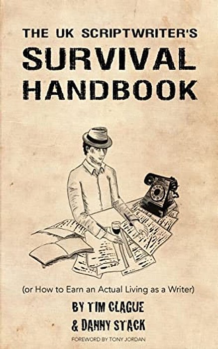 The UK Scriptwriters Survival Handbook: Or How To Earn An Actual Living As A Writer-..