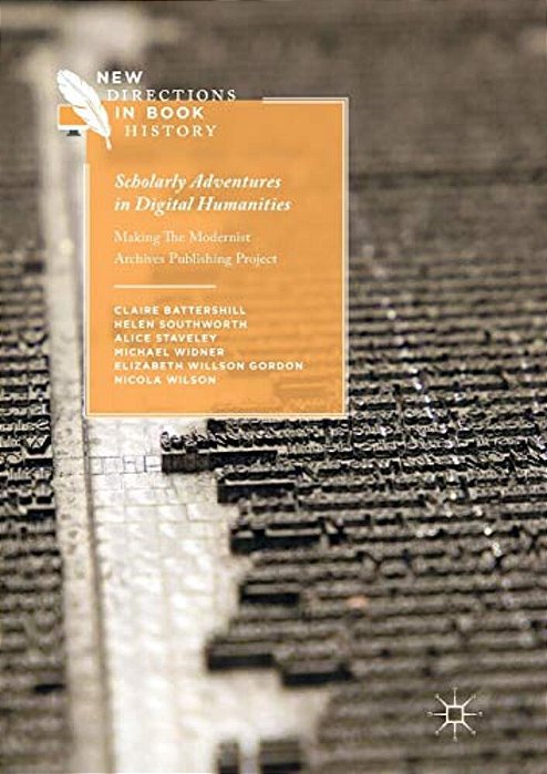 Scholarly Adventures In Digital Humanities: Making The Modernist Archives Publishing Project-..