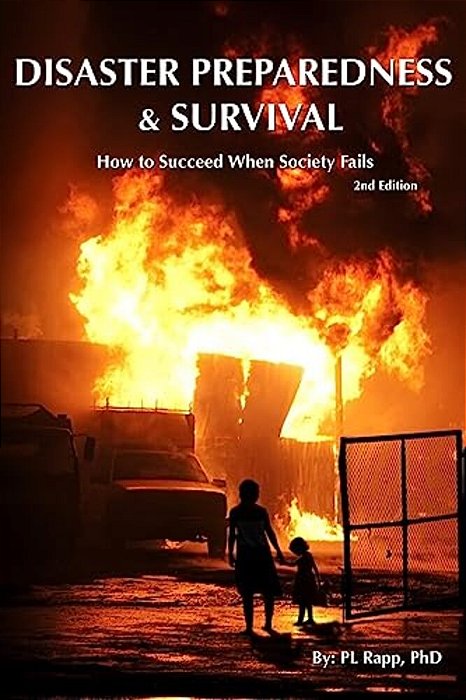 Disaster Preparedness & Survival Second Edition: How To Succeed When Society Fails-..