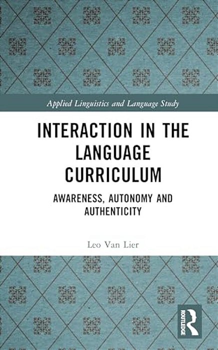 Interaction In The Language Curriculum: Awareness, Autonomy And Authenticity-..
