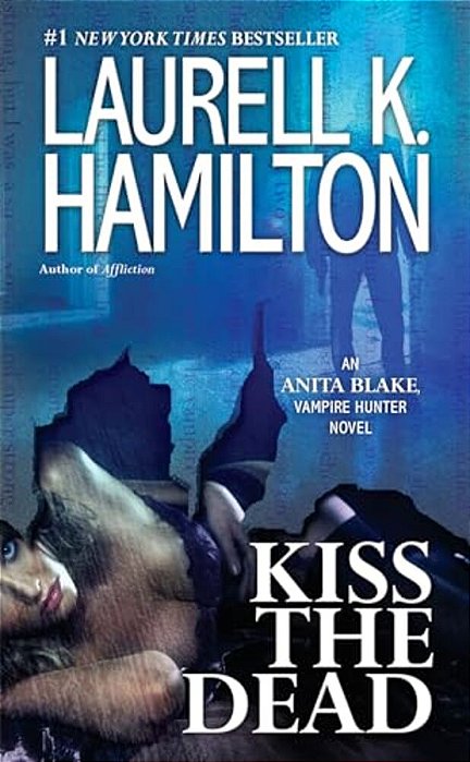 Kiss The Dead: An Anita Blake, Vampire Hunter Novel-..