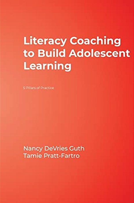 Literacy Coaching To Build Adolescent Learning: 5 Pillars Of Practice-..