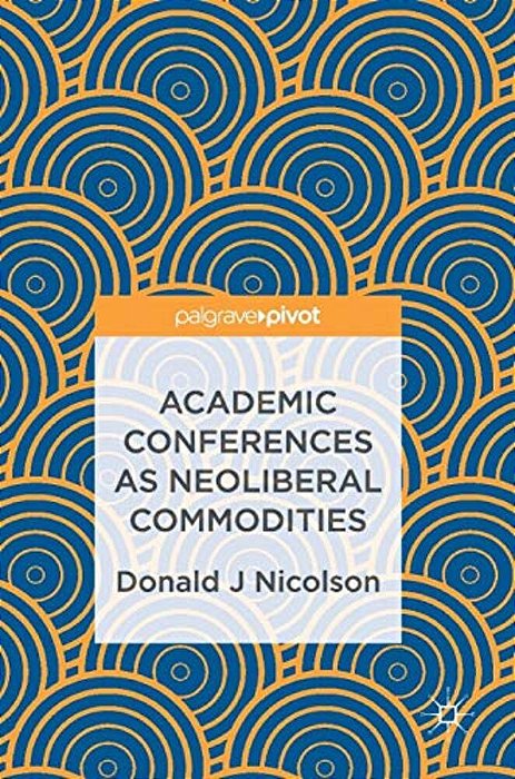 Academic Conferences As Neoliberal Commodities-..