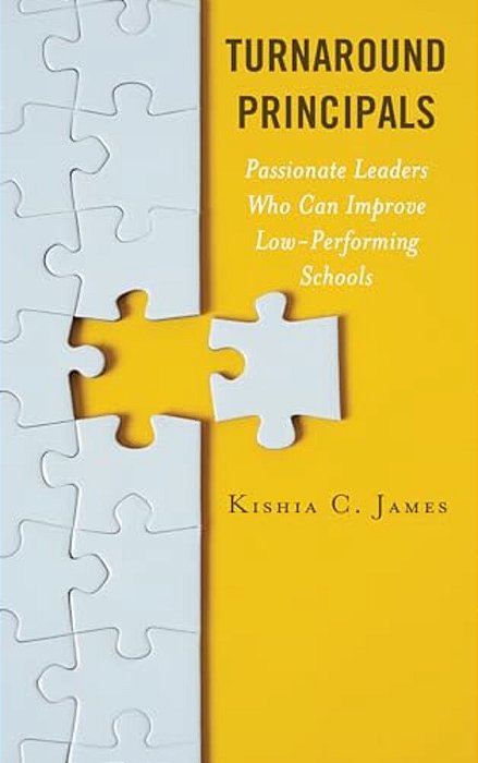 Turnaround Principals: Passionate Leaders Who Can Improve Low-Performing Schools-..