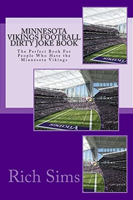 Minnesota Vikings Football Dirty Joke Book: The Perfect Book For People Who Hate The Minnesota Vikings-..