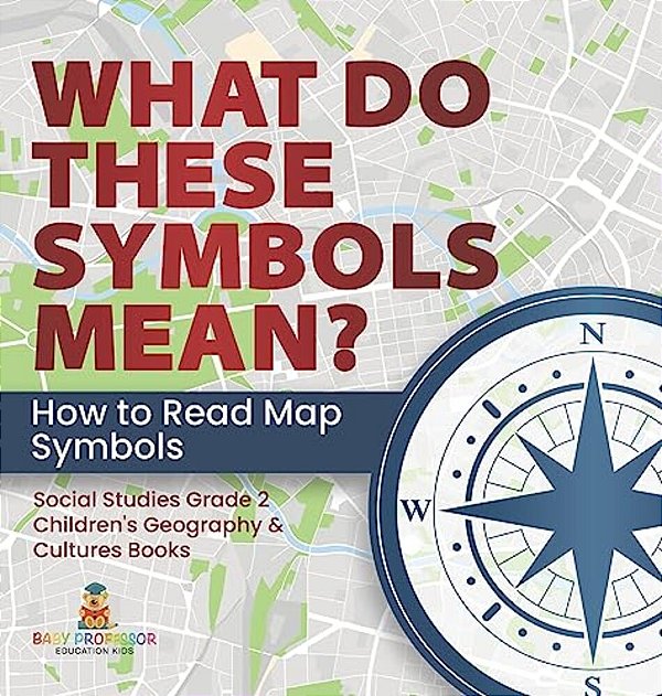 What Do These Symbols Mean? How To Read Map Symbols Social Studies Grade 2 Children's Geography & Cultures Books-..