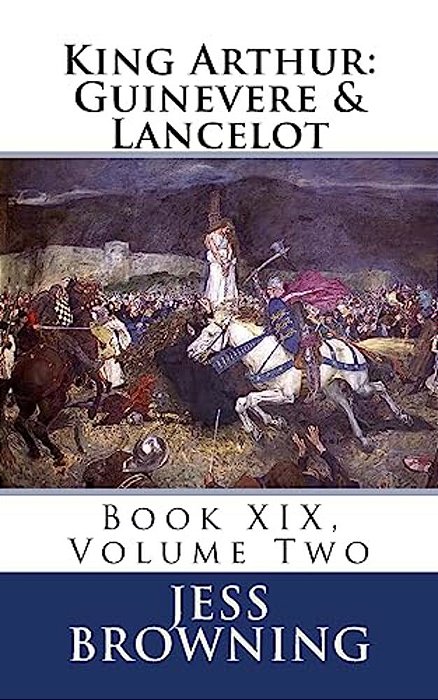 King Arthur: Guinevere & Lancelot: Book XIX, Volume Two-..