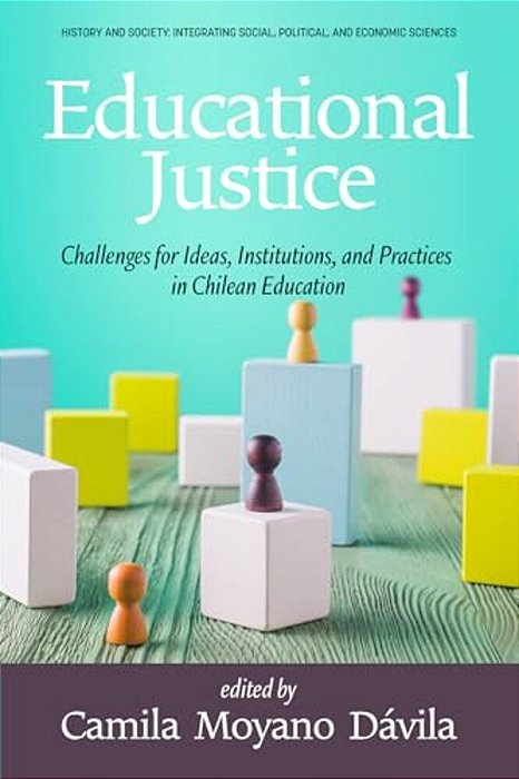Educational Justice: Challenges For Ideas, Institutions, And Practices In Chilean Education-..