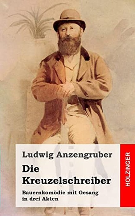 Die Kreuzelschreiber: Bauernkomödie Mit Gesang In Drei Akten-..