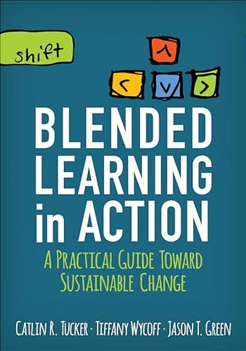 Blended Learning In Action: A Practical Guide Toward Sustainable Change-..