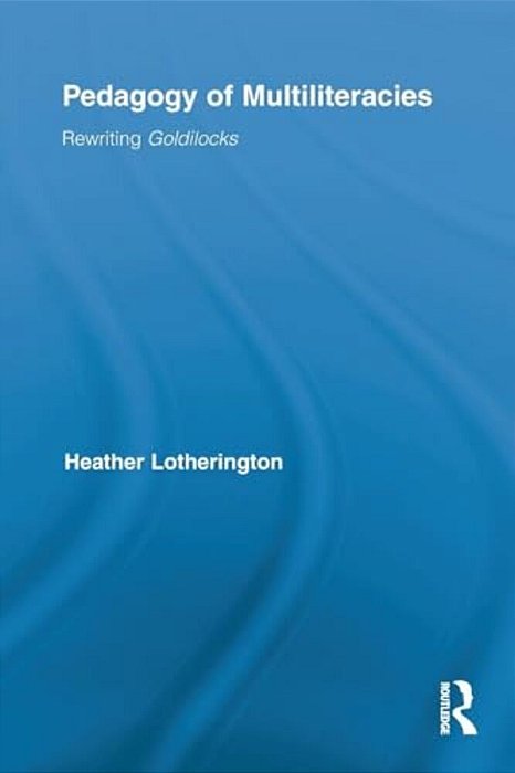 Pedagogy Of Multiliteracies: Rewriting Goldilocks-..