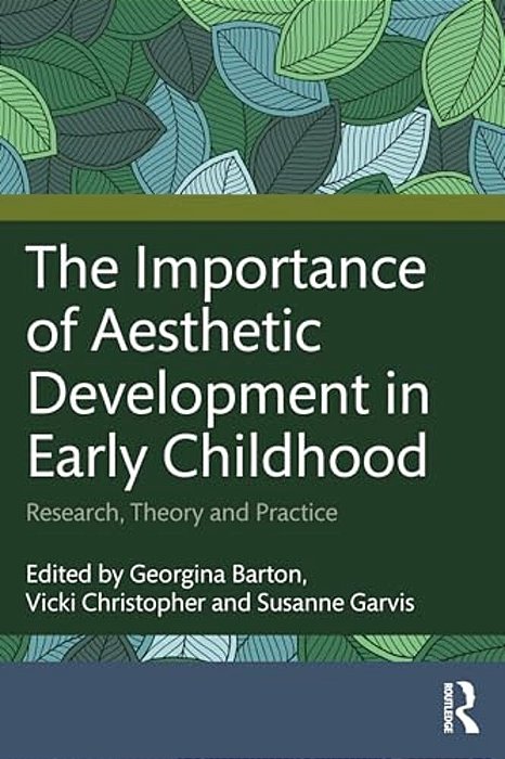 The Importance Of Aesthetic Development In Early Childhood: Research, Theory And Practice-..