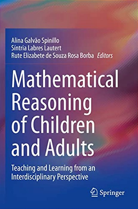 Mathematical Reasoning Of Children And Adults: Teaching And Learning From An Interdisciplinary Perspective-..
