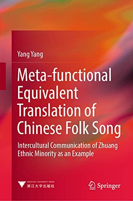 Meta-Functional Equivalent Translation Of Chinese Folk Song: Intercultural Communication Of Zhuang Ethnic Minority As An Example-..