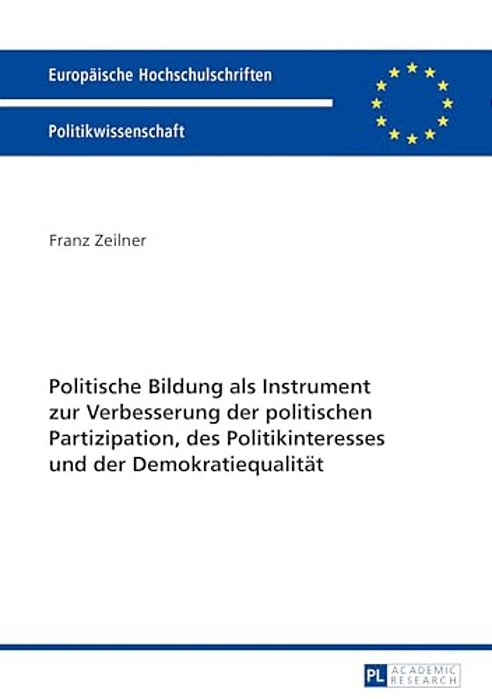 Politische Bildung Als Instrument Zur Verbesserung Der Politischen Partizipation, Des Politikinteresses Und Der Demokratiequalitaet-..