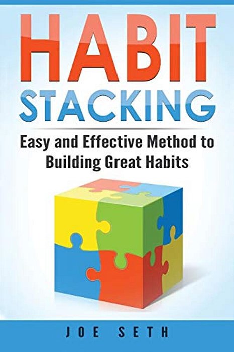 Habit Stacking: Easy And Effective Method To Building Great Habits-..