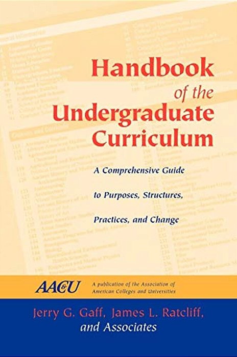 Handbook Of The Undergraduate Curriculum: A Comprehensive Guide To Purposes, Structures, Practices, And Change-..