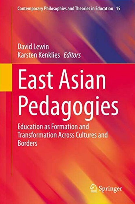East Asian Pedagogies: Education As Formation And Transformation Across Cultures And Borders-..