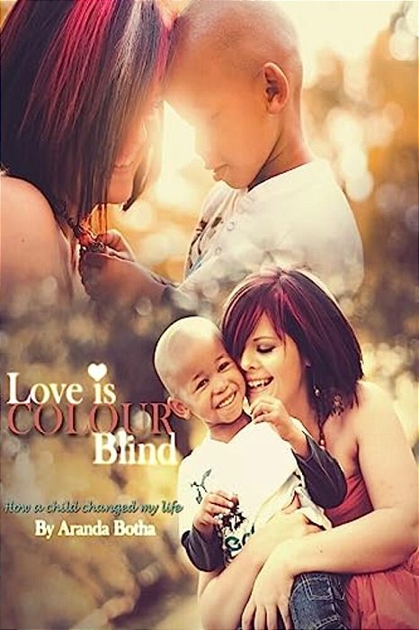 Love Is Colour Blind: How A Child Changed My Life-..