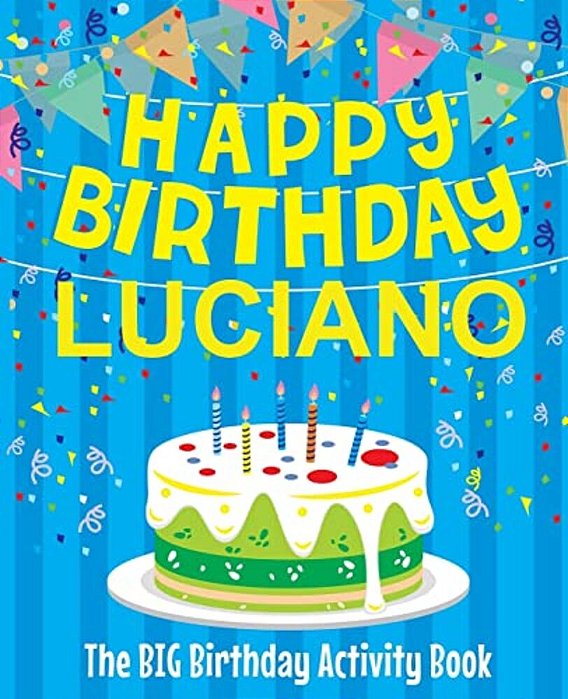 Happy Birthday Luciano - The Big Birthday Activity Book: Personalized Children's Activity Book-..