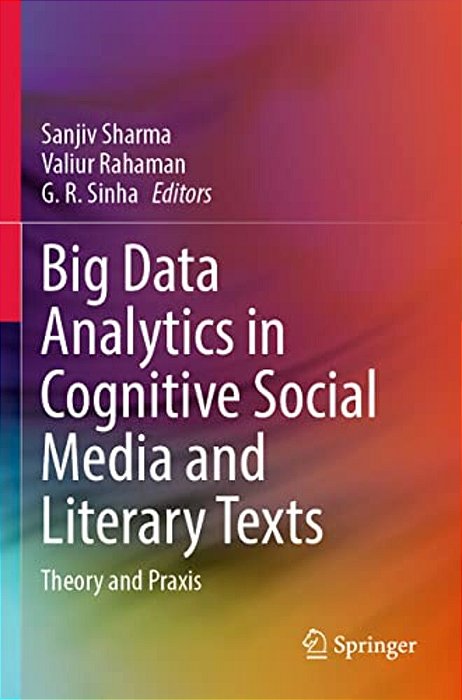 Big Data Analytics In Cognitive Social Media And Literary Texts: Theory And Praxis-..