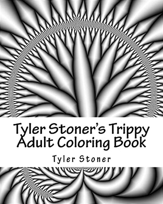 Tyler Stoner's Trippy Adult Coloring Book: Color And Chill-..