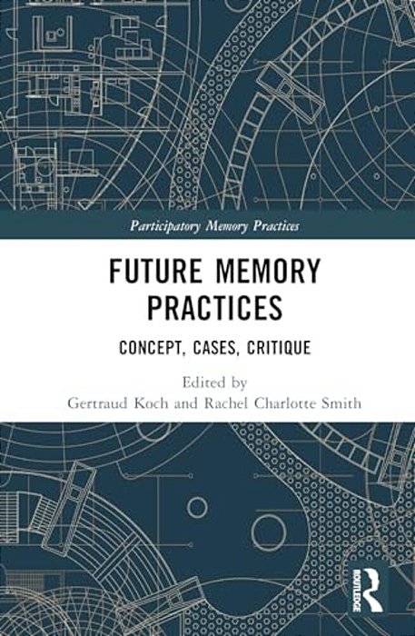 Future Memory Practices: Across Institutions, Communities, And Modalities-..